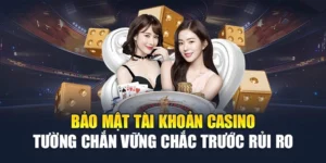 Bảo Mật Tài Khoản Casino – Tường Chắn Vững Chắc Trước Rủi Ro
