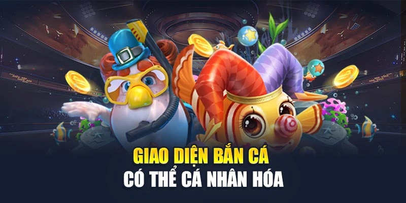 Giao diện bắn cá có thể cá nhân hóa