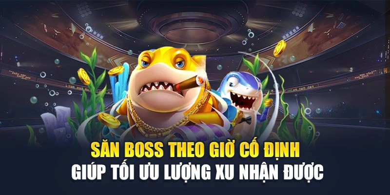 Săn boss theo giờ cố định giúp tối ưu lượng xu nhận được